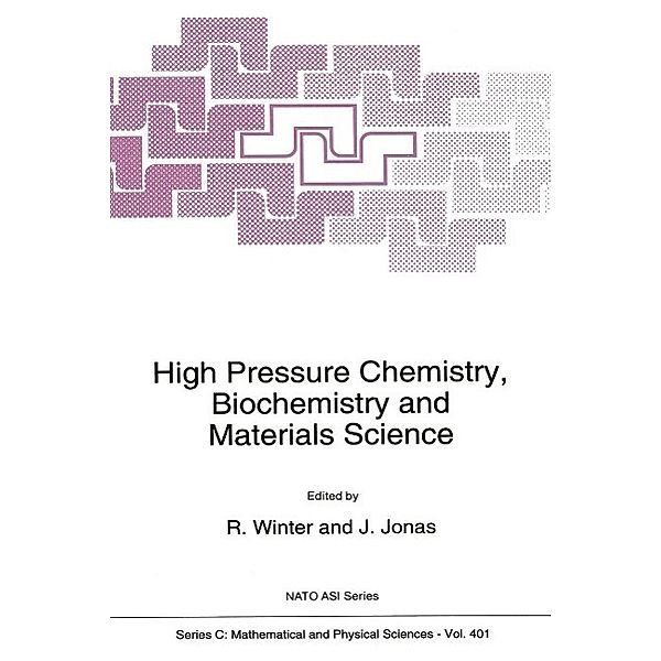 High Pressure Chemistry, Biochemistry and Materials Science / Nato Science Series C: Bd.401