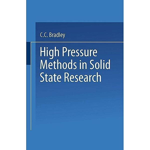 High Pressure Methods in Solid State Research, C. C. Bradley