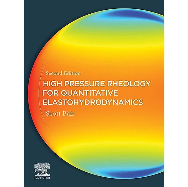 High Pressure Rheology for Quantitative Elastohydrodynamics, Scott S. Bair