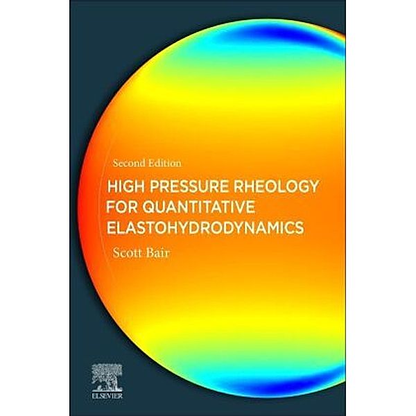 High Pressure Rheology for Quantitative Elastohydrodynamics, Scott S. Bair