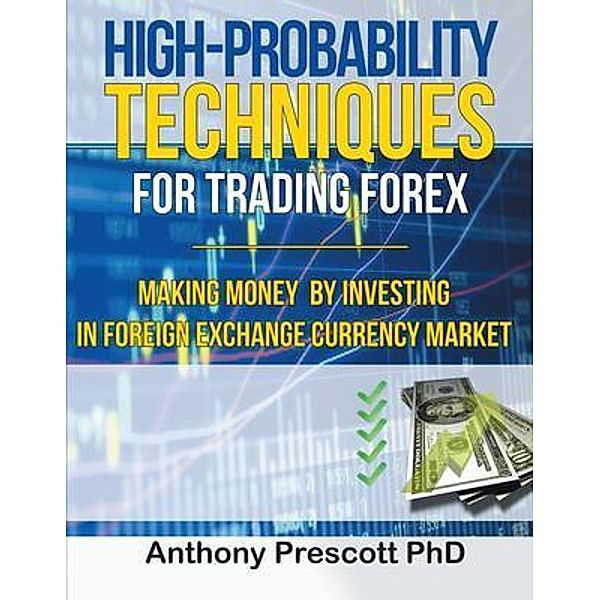 High-Probability Techniques for Trading Forex, Anthony Prescott