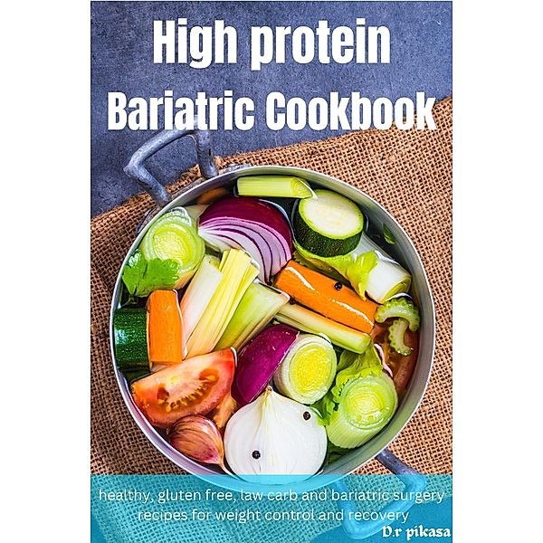 High Protein Bariatric Cookbook, D. r Pikasa