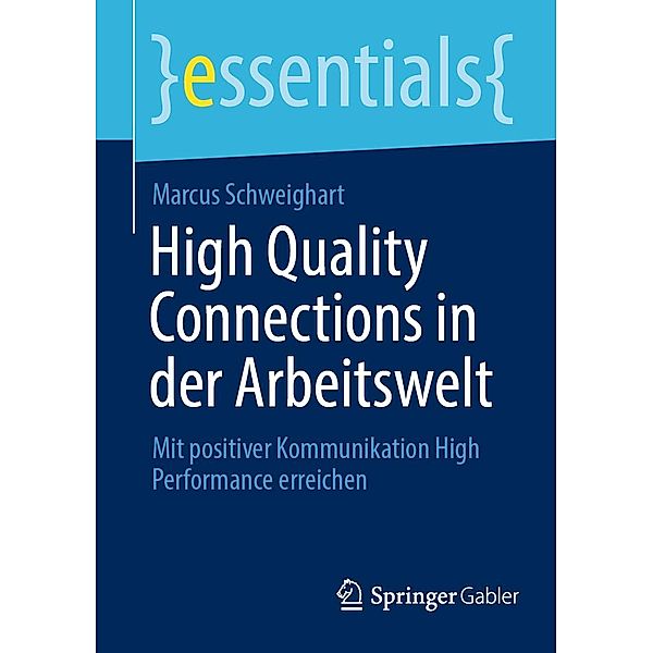 High Quality Connections in der Arbeitswelt / essentials, Marcus Schweighart