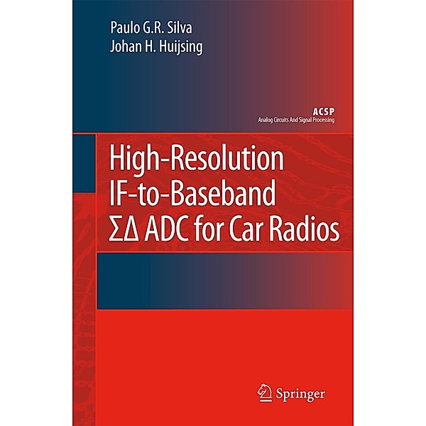 High-Resolution IF-to-Baseband SigmaDelta ADC for Car Radios / Analog Circuits and Signal Processing, Paulo Silva, Johan Huijsing
