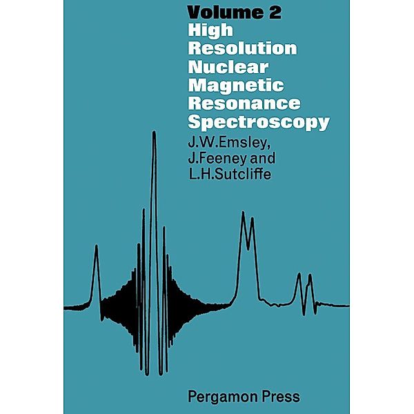 High Resolution Nuclear Magnetic Resonance Spectroscopy, J. W. Emsley, J. Feeney, L H Sutcliffe