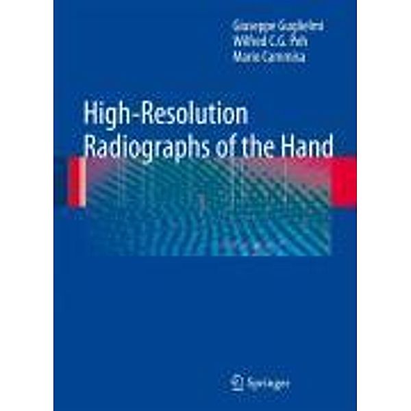 High-Resolution Radiographs of the Hand, Giuseppe Guglielmi, Wilfred C. G. Peh, Mario Cammisa