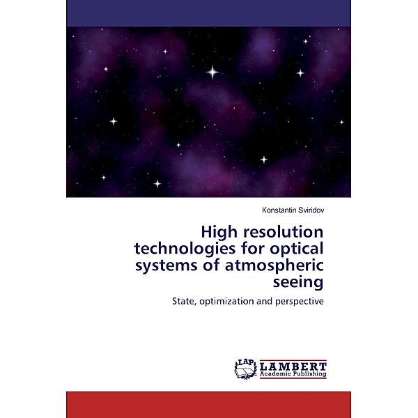 High resolution technologies for optical systems of atmospheric seeing, onstantin Sviridov