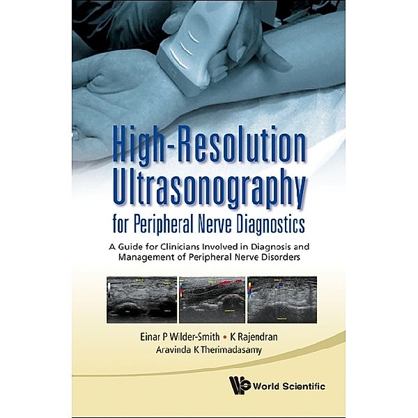High-resolution Ultrasonography For Peripheral Nerve Diagnostics: A Guide For Clinicians Involved In Diagnosis And Management Of Peripheral Nerve Disorders, Aravinda K Therimadasamy, Einar P Wilder-smith, Kanagasuntheram Rajendran