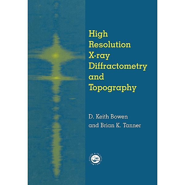 High Resolution X-Ray Diffractometry And Topography, D. K. Bowen, Brian K. Tanner