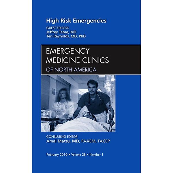 High Risk Emergencies, An Issue of Emergency Medicine Clinics, Jeffrey Tabas, Teri Reynolds