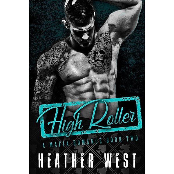 High Roller (Book 2) / A Mafia Romance, Heather West