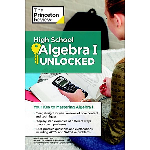 High School Algebra I Unlocked / High School Subject Review, The Princeton Review