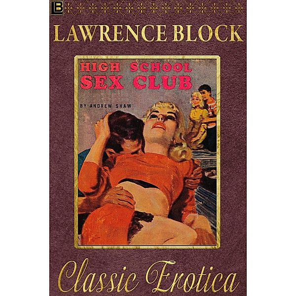 High School Sex Club (Collection of Classic Erotica, #16) / Collection of Classic Erotica, Lawrence Block