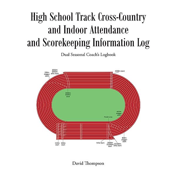 High School Track Cross-Country and Indoor Attendance and Scorekeeping Information Log, David Thompson