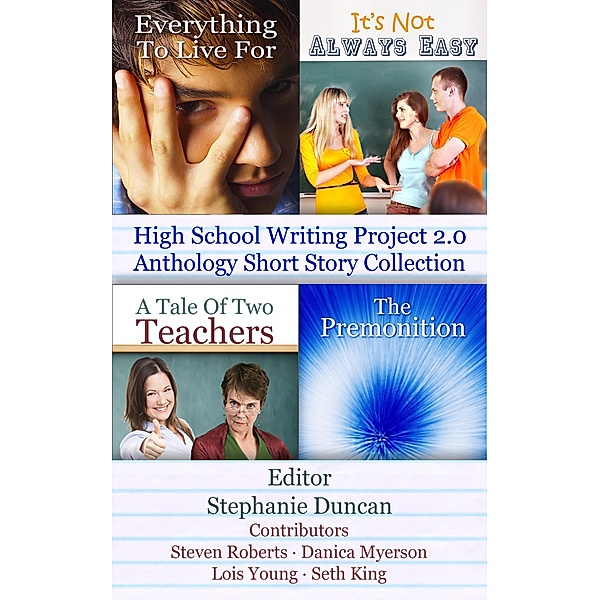 High School Writing Project 2.0 Anthology Short Story Collection / High School Writing Project 2.0, Lois Young, Seth King, Danica Myerson, Steven Roberts