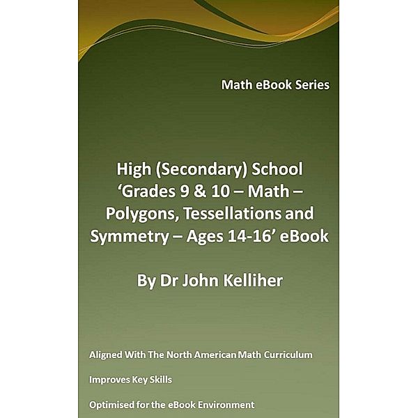 High (Secondary) School 'Grades 9 & 10 - Math - Polygons, Tessellations and Symmetry - Ages 14-16' eBook / Dr John Kelliher, Dr John Kelliher