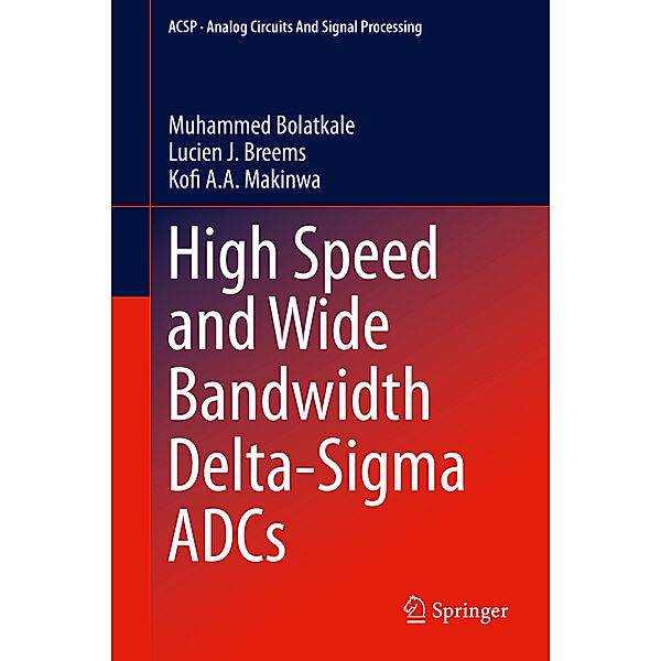 High Speed and Wide Bandwidth Delta-Sigma ADCs, Muhammed Bolatkale, Lucien J. Breems, Kofi A. A. Makinwa