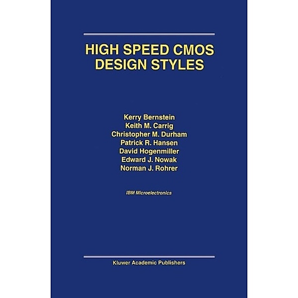 High Speed CMOS Design Styles, Kerry Bernstein, K. M. Carrig, Christopher M. Durham, Patrick R. Hansen, David Hogenmiller, Edward J. Nowak, Norman J. Rohrer