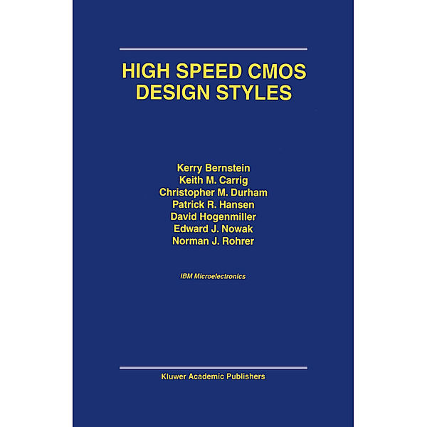 High Speed CMOS Design Styles, Kerry Bernstein, K. M. Carrig, Christopher M. Durham, Patrick R. Hansen, David Hogenmiller, Edward J. Nowak, Norman J. Rohrer