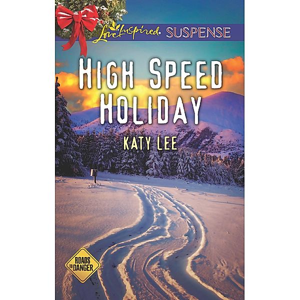 High Speed Holiday (Mills & Boon Love Inspired Suspense) (Roads to Danger, Book 3) / Mills & Boon Love Inspired Suspense, Katy Lee