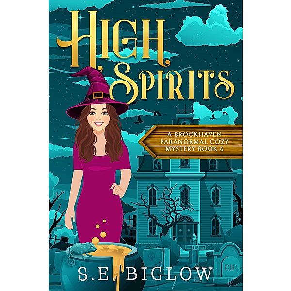 High Spirits (Brookhaven Cozy Mysteries, #6) / Brookhaven Cozy Mysteries, S. E. Biglow