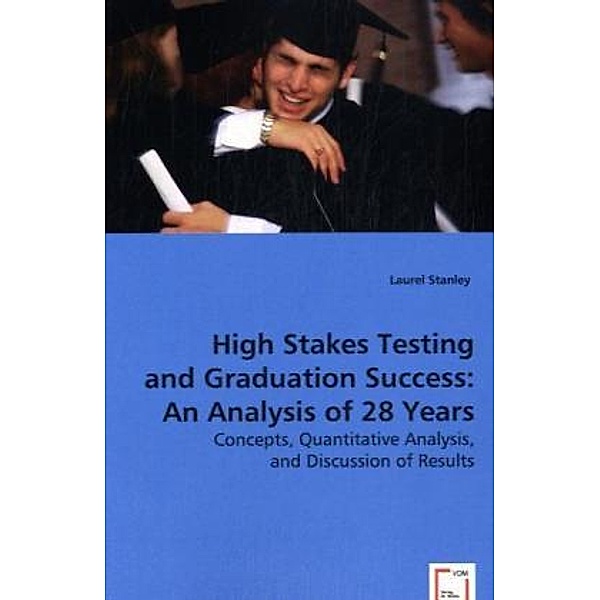 High Stakes Testing and Graduation Success: An Analysis of 28 Years; ., Laurel Stanley
