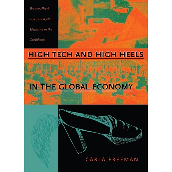 High Tech and High Heels in the Global Economy, Freeman Carla Freeman