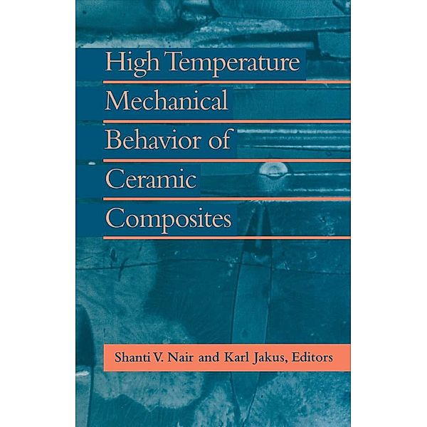 High Temperature Mechanical Behaviour of Ceramic Composites, Karl Jakus, Shanti Nair