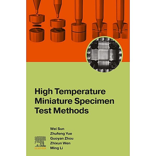 High Temperature Miniature Specimen Test Methods, Wei Sun, Zhufeng Yue, Guoyan Zhou, Zhixun Wen, Ming Li