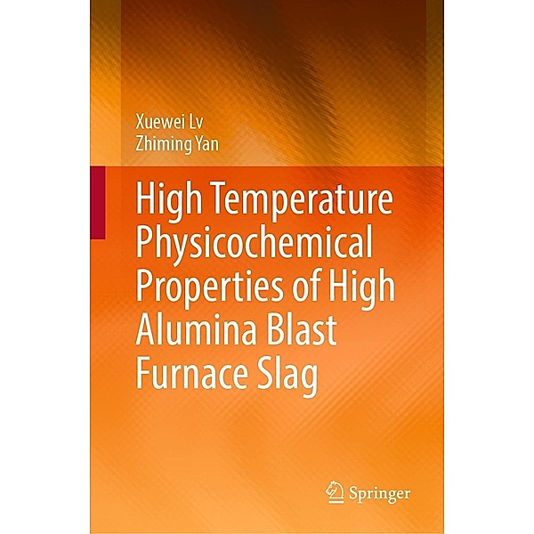 High Temperature Physicochemical Properties of High Alumina Blast Furnace Slag, Xuewei Lv, Zhiming Yan