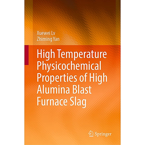 High Temperature Physicochemical Properties of High Alumina Blast Furnace Slag, Xuewei Lv, Zhiming Yan