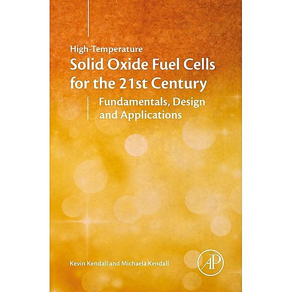 High-Temperature Solid Oxide Fuel Cells for the 21st Century, Kevin Kendall, Michaela Kendall