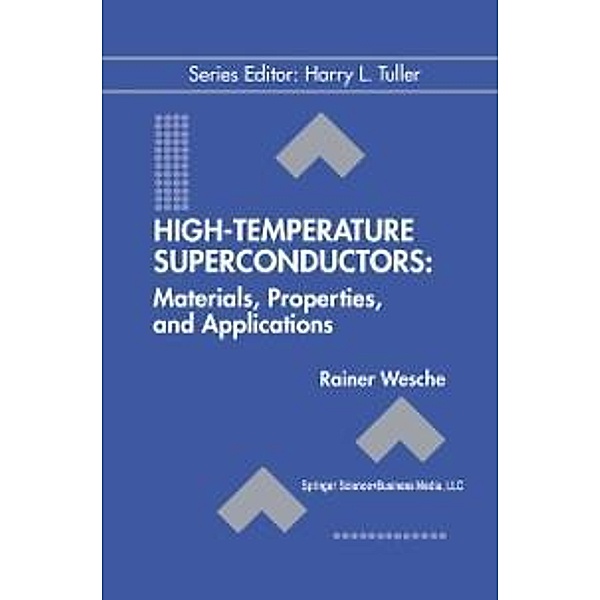 High-Temperature Superconductors: Materials, Properties, and Applications / Electronic Materials: Science & Technology Bd.6, Rainer Wesche
