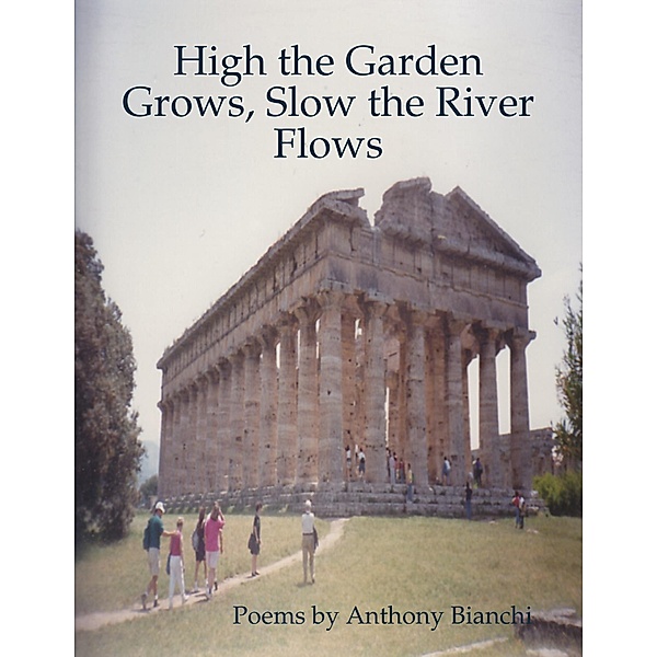 High the Garden Grows, Slow the River Flows, Anthony Bianchi