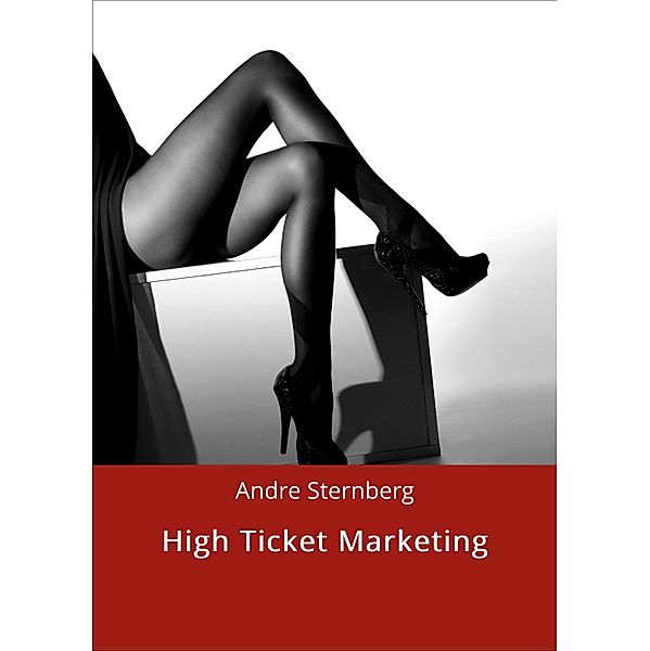 High Ticket Marketing, Andre Sternberg