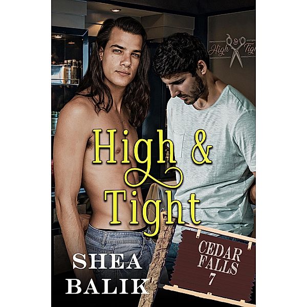 High & Tight (Cedar Falls, #7) / Cedar Falls, Shea Balik