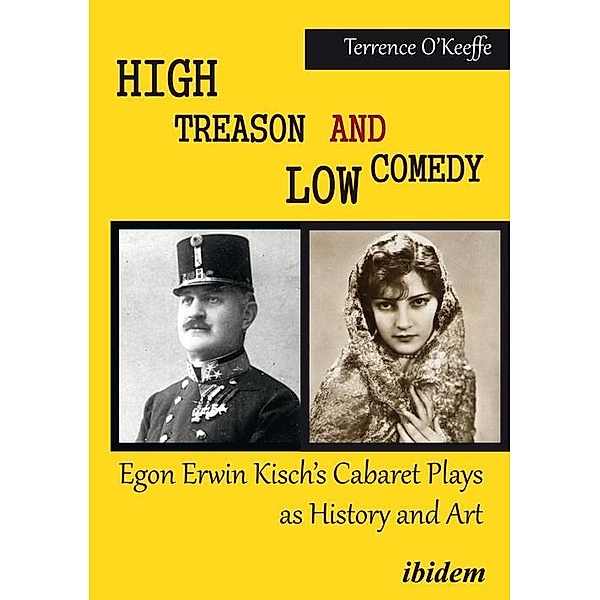 High Treason and Low Comedy: Egon Erwin Kisch's Cabaret Plays as History and Art, Robert T. O'Keeffe