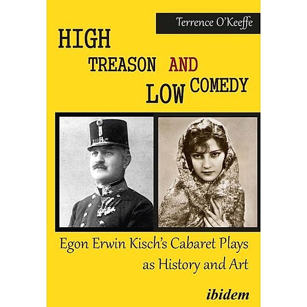 High Treason and Low Comedy - Egon Erwin Kisch's Cabaret Plays as History and Art, Robert T. O'Keeffe