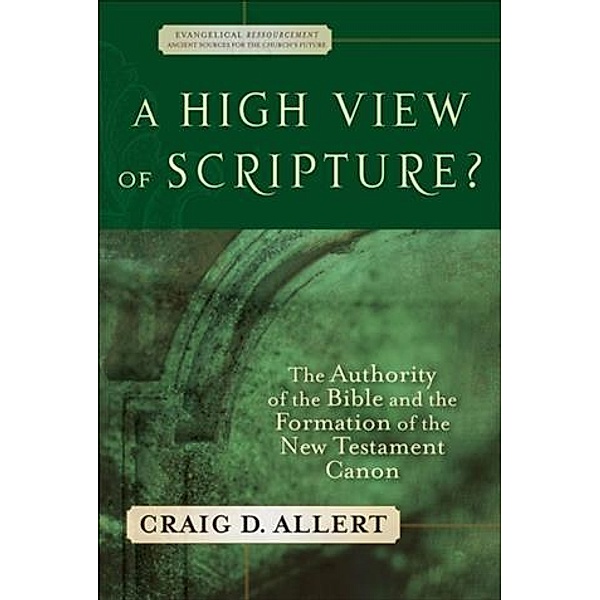 High View of Scripture? (Evangelical Ressourcement), Craig D. Allert