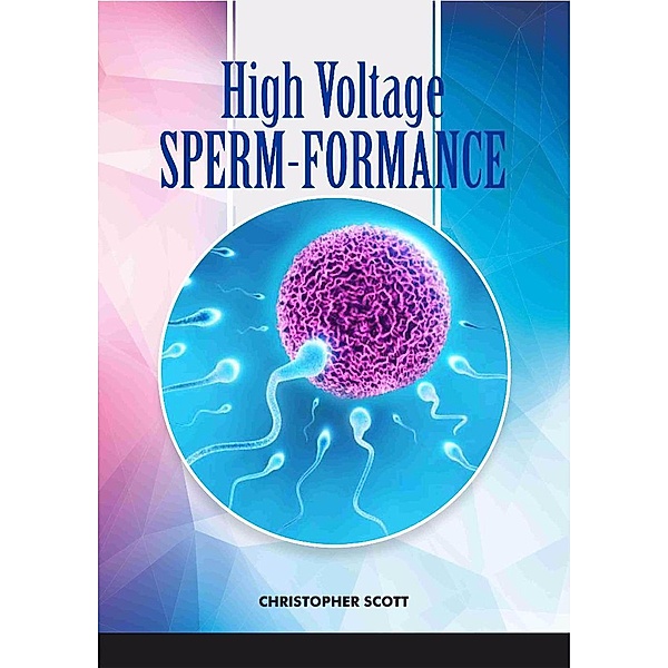 High Voltage Sperm-formance, Christopher Scott