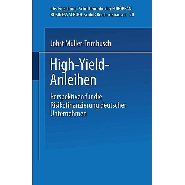 High-Yield-Anleihen / ebs-Forschung, Schriftenreihe der EUROPEAN BUSINESS SCHOOL Schloß Reichartshausen Bd.20