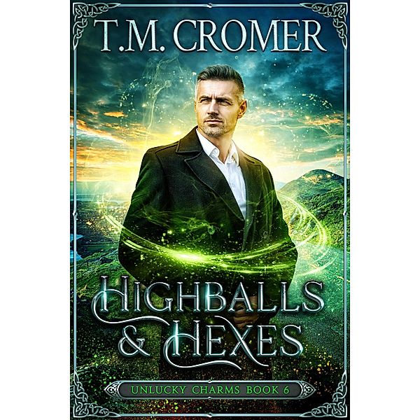Highballs & Hexes (The Unlucky Charms, #6) / The Unlucky Charms, T. M. Cromer