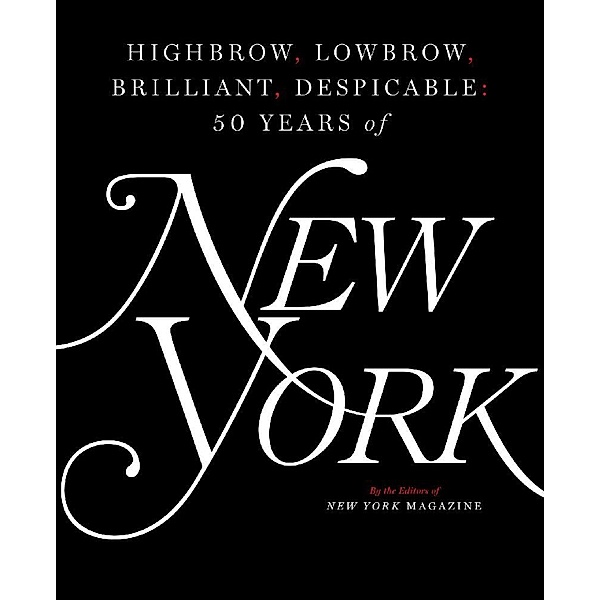 Highbrow, Lowbrow, Brilliant, Despicable, The Editors of New York Magazine