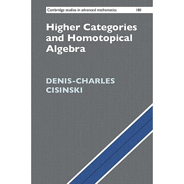 Higher Categories and Homotopical Algebra / Cambridge Studies in Advanced Mathematics, Denis-Charles Cisinski