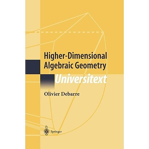 Higher-Dimensional Algebraic Geometry / Universitext, Olivier Debarre
