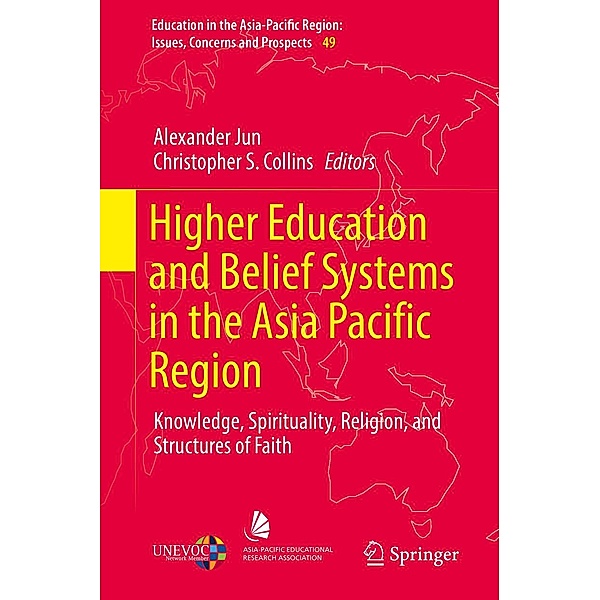 Higher Education and Belief Systems in the Asia Pacific Region / Education in the Asia-Pacific Region: Issues, Concerns and Prospects Bd.49