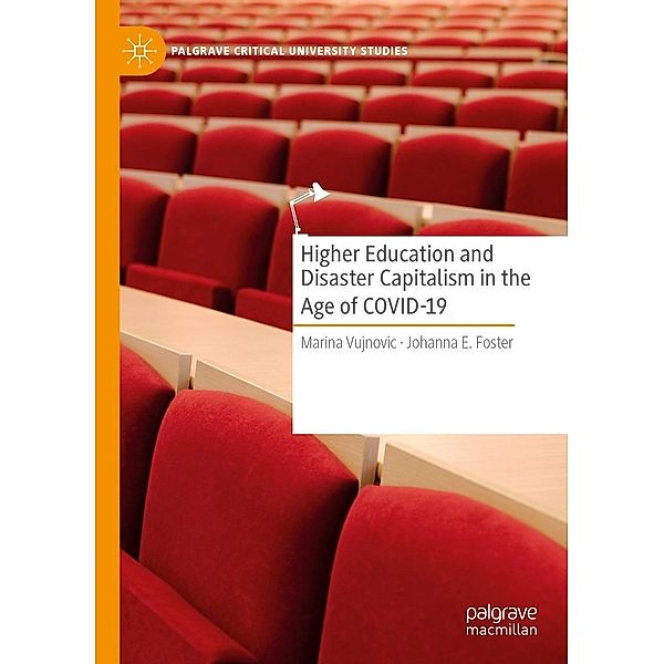 Higher Education and Disaster Capitalism in the Age of COVID-19 / Palgrave Critical University Studies, Marina Vujnovic, Johanna E. Foster