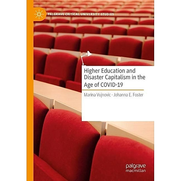 Higher Education and Disaster Capitalism in the Age of COVID-19, Marina Vujnovic, Johanna E. Foster