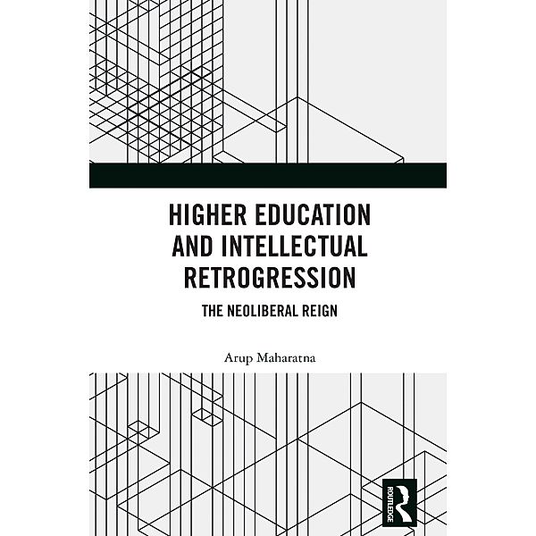 Higher Education and Intellectual Retrogression, Arup Maharatna