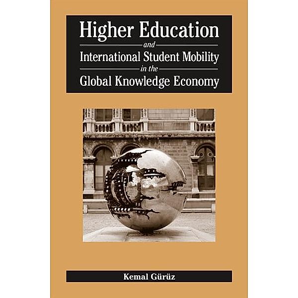 Higher Education and International Student Mobility in the Global Knowledge Economy, Kemal Guruz